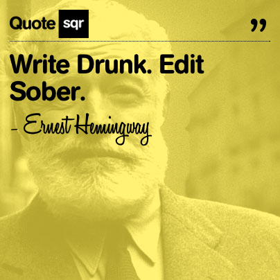 quotesqr-blog-ernest-hemmingway-write-drunk-edit-sober